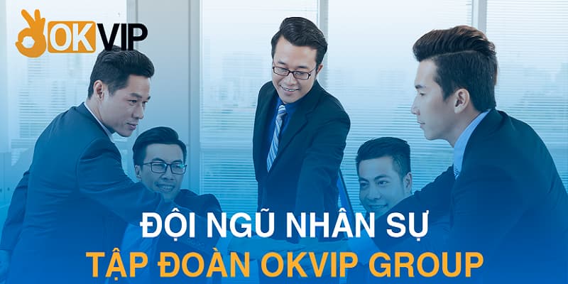 Trang chủ OVIP 10 Đội ngũ nhân sự tại OKVIP