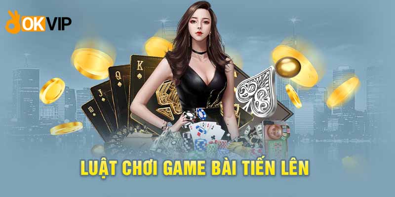 Game Bài Tiến Lên Okvip - Game Cược Bổ Ích Đánh Đổ Dân Chơi 2 Cách đánh xanh chín cụ thể dành cho tân thủ