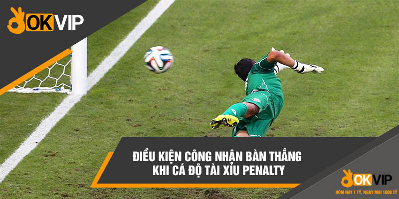 Công Thức Bắt Kèo Tài Xỉu Penalty Chính Xác Có Tiền Bỏ Túi 2 Điều kiện công nhận bàn thắng khi cá độ tài xỉu penalty