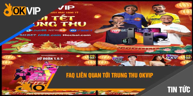 Tết Trung Thu Okvip Đầy Ý Nghĩa Đối Với Trẻ Em Sài Gòn 6 FAQ liên quan tới Trung Thu Okvip