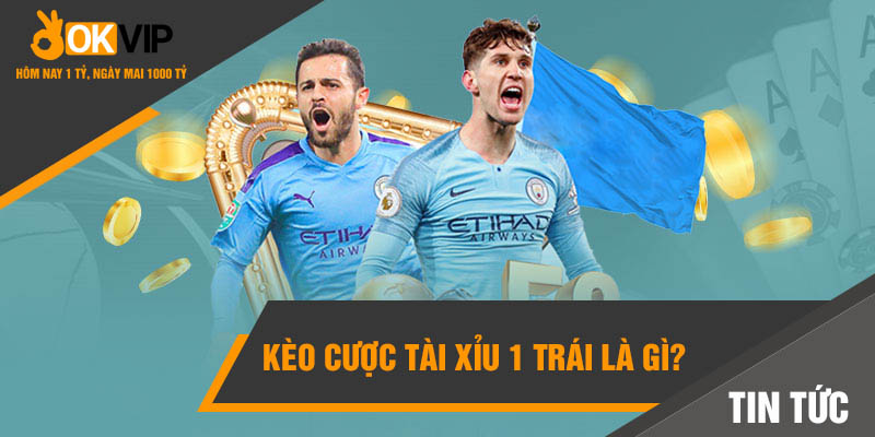 Kèo Tài Xỉu Là Gì? Mẹo Cá Cược Tài Xỉu Bạn Nên Biết 4 Kèo cược tài xỉu 1 trái là gì?