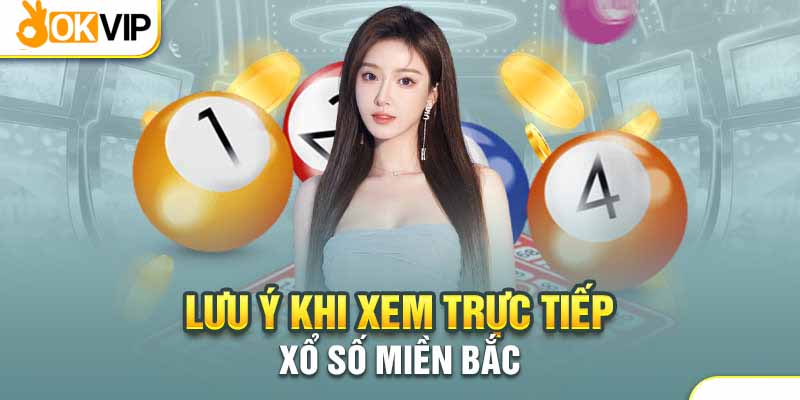 Cách Xem Trực Tiếp Xổ Số Miền Bắc Giúp Bạn Dễ Làm Đại Gia 3 Lưu ý khi theo dõi và tra cứu kết quả xổ số miền Bắc