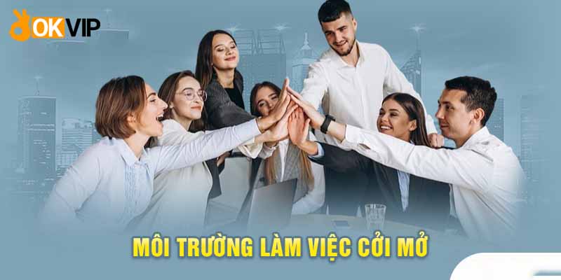 Môi Trường Làm Việc Okvip - Đãi Ngộ Hấp Dẫn Cho Lao Động 2 Okvip luôn đề cao một không gian làm việc mở cho toàn thể nhân viên