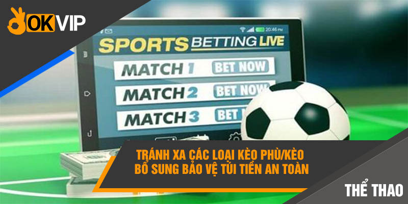 Loại Kèo Nào Không Nên Cược Tránh Bay Sạch Túi Tiền? 3 Tránh xa các loại kèo phù/kèo bổ sung bảo vệ túi tiền an toàn