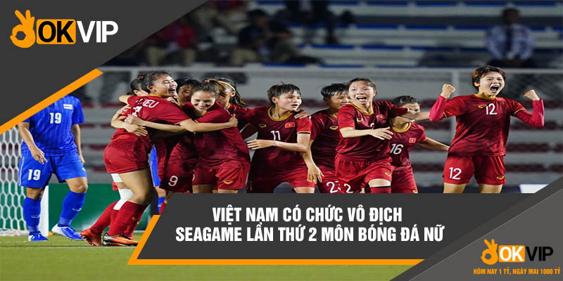 Việt Nam Vô Địch Seagame Mấy Lần Đối Với Bóng Đá Nam Và Nữ 3 Việt Nam có chức vô địch Seagame lần thứ 2 môn bóng đá nữ